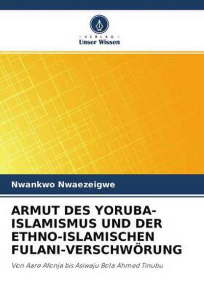 ARMUT DES YORUBA-ISLAMISMUS UND DER ETHNO-ISLAMISCHEN FULANI-VERSCHWÖRUNG