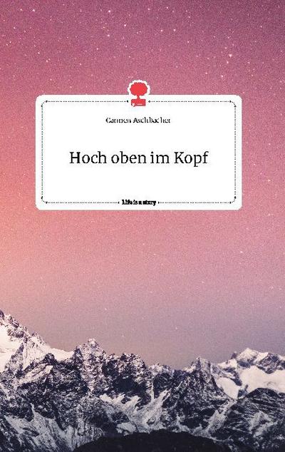 Hoch oben im Kopf. Life is a Story - story.one