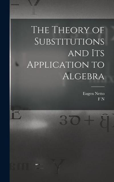 The Theory of Substitutions and its Application to Algebra