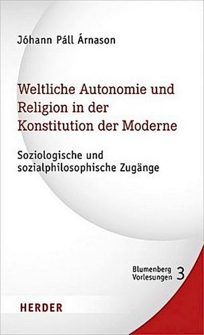 Weltliche Autonomie und Religion in der Konstitution der Moderne