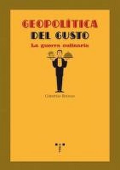 Geopolítica del gusto : la guerra culinaria