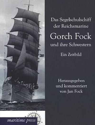 Das Segelschulschiff der Reichsmarine Gorch Fock und ihre Schwestern
