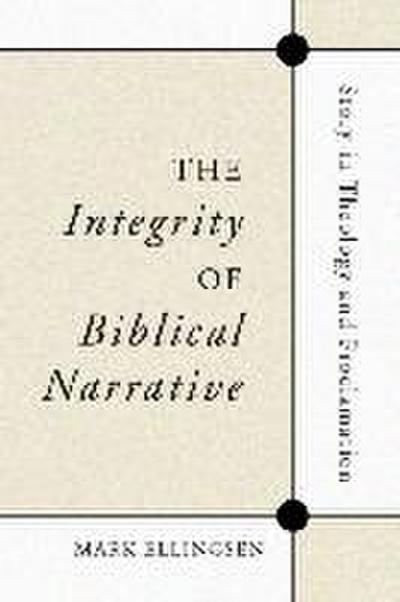 The Integrity of Biblical Narrative: Story in Theology and Proclamation