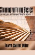 Starting WithThe Basics (Spiritual Empowerment Series, #1)
