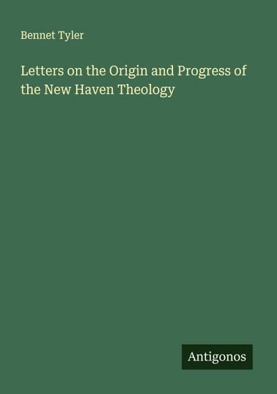 Letters on the Origin and Progress of the New Haven Theology