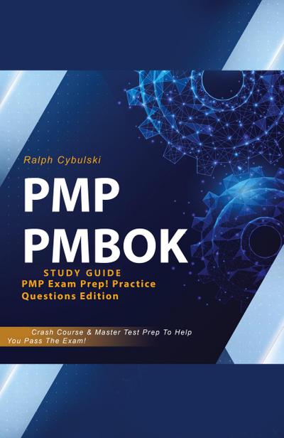 PMP PMBOK Study Guide! PMP Exam Prep! Practice Questions Edition! Crash Course & Master Test Prep To Help You Pass The Exam