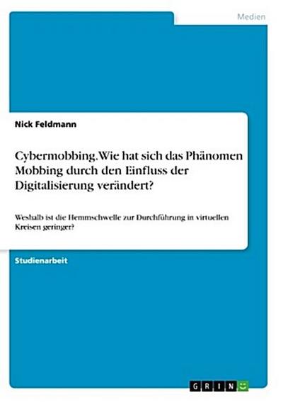Cybermobbing. Wie hat sich das Phänomen Mobbing durch den Einfluss der Digitalisierung verändert?