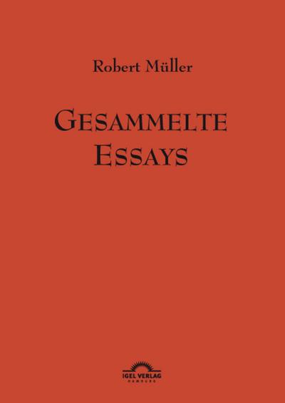 Robert Müller: Gesammelte Essays.