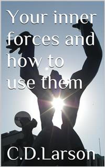 Your inner Forces and How to Use Them