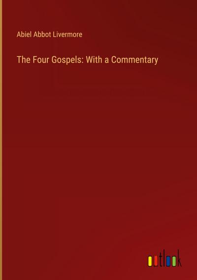 The Four Gospels: With a Commentary