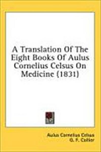 A Translation Of The Eight Books Of Aulus Cornelius Celsus On Medicine (1831)