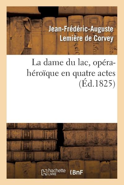 La Dame Du Lac, Opéra-Héroïque En Quatre Actes