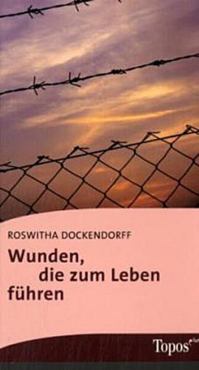 Wunden, die zum Leben führen (Topos plus - Taschenbücher)