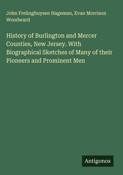 History of Burlington and Mercer Counties, New Jersey. With Biographical Sketches of Many of their Pioneers and Prominent Men