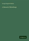 A Manual of Metallurgy
