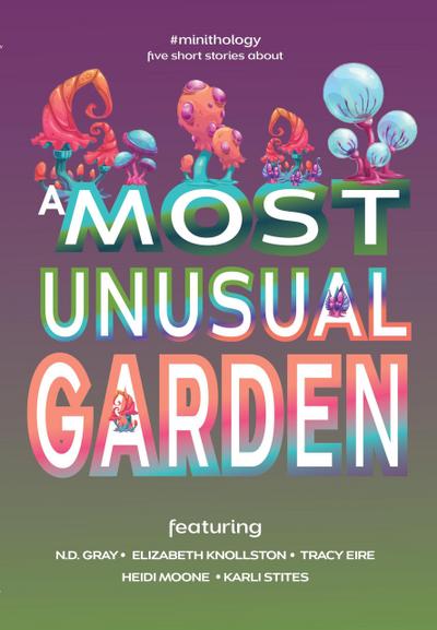 A Most Unusual Garden (#minithology)