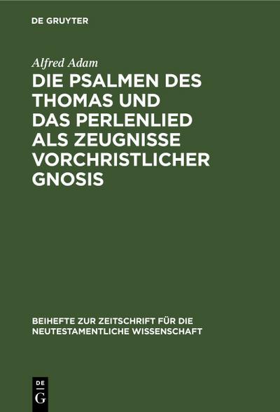 Die Psalmen des Thomas und das Perlenlied als Zeugnisse vorchristlicher Gnosis