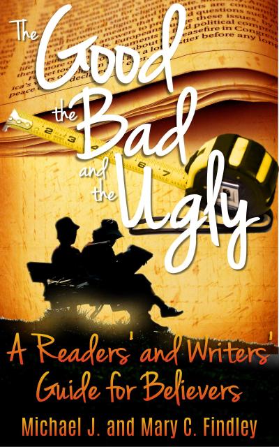 The Good, the Bad, and the Ugly: A Readers’ and Writers’ Guide for Believers