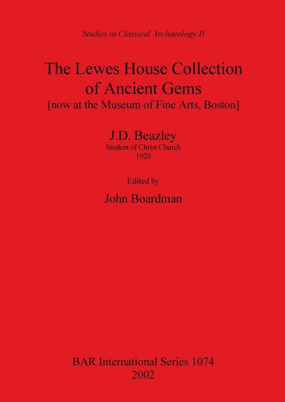 The Lewes House Collection of Ancient Gems [now at the Museum of Fine Arts, Boston] by J.D. Beazley, Student of Christ Church, 1920