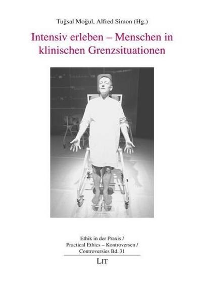 Intensiv erleben - Menschen in klinischen Grenzsituationen. Bd.1
