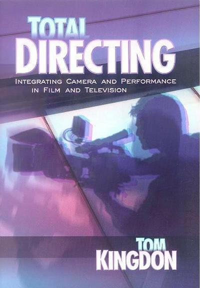 Total Directing: Integrating Camera and Performance in Film and Television