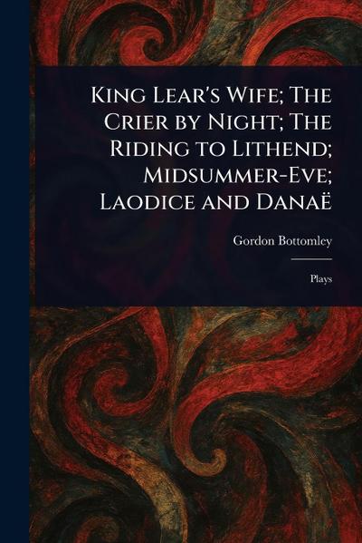 King Lear’s Wife; The Crier by Night; The Riding to Lithend; Midsummer-Eve; Laodice and Danaë