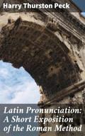 Latin Pronunciation: A Short Exposition of the Rom