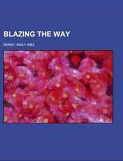 Denny, E: Blazing The Way; or, True stories, songs and sketc