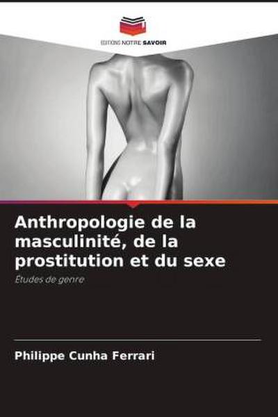 Anthropologie de la masculinité, de la prostitution et du sexe
