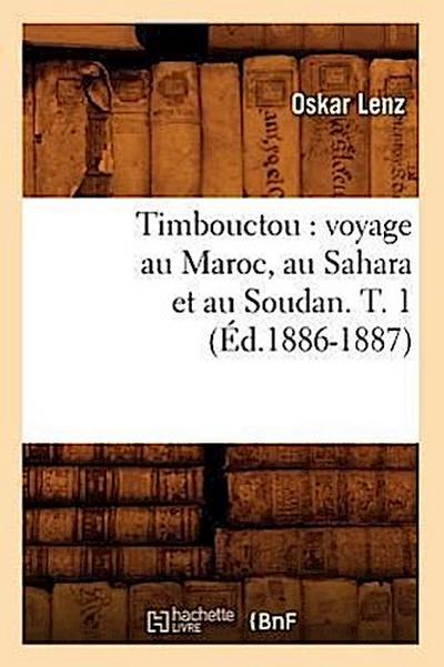 Timbouctou: Voyage Au Maroc, Au Sahara Et Au Soudan. T. 1 (Éd.1886-1887)
