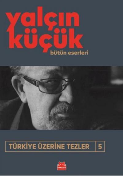 Türkiye Üzerine Tezler 5 - Bütün Eserleri