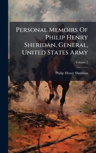 Personal Memoirs Of Philip Henry Sheridan, General, United States Army