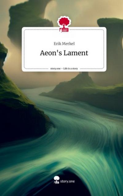 Aeon’s Lament. Life is a Story - story.one