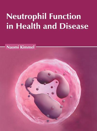 Neutrophil Function in Health and Disease