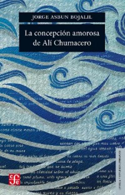 La concepción amorosa de Alí Chumacero