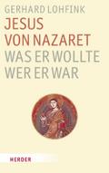 Jesus von Nazaret - Was er wollte, wer er war