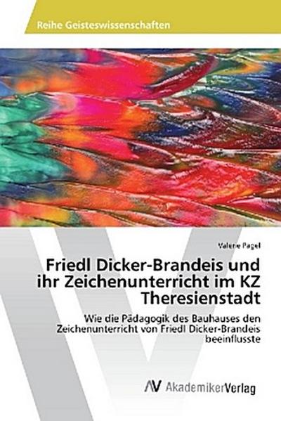 Friedl Dicker-Brandeis und ihr Zeichenunterricht im KZ Theresienstadt