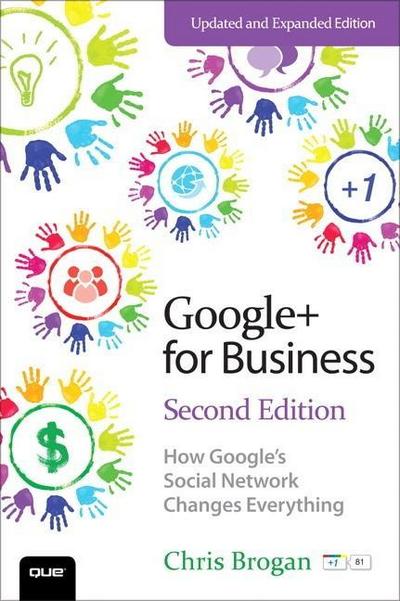 Google+ for Business: How Google’s Social Network Changes Everything