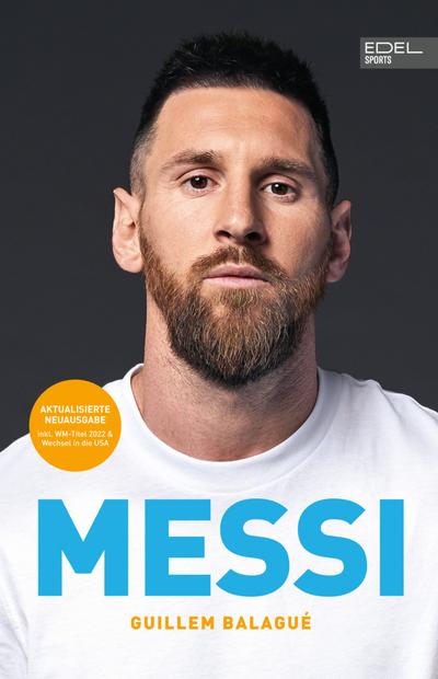 MESSI. Die ultimative Biografie des Weltmeisters: Unterstützt und autorisiert von Lionel Messi und seiner Familie (inkl. WM 2022 und USA-Wechsel)