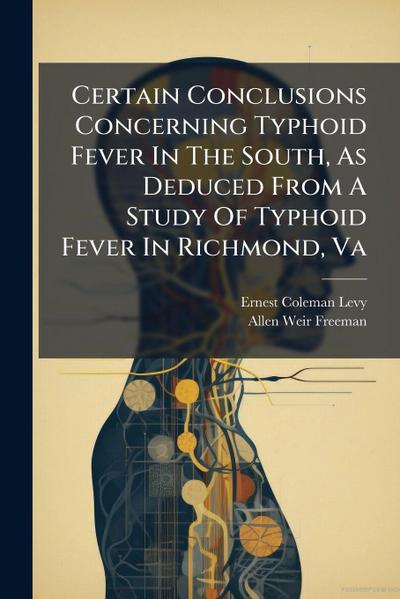 Certain Conclusions Concerning Typhoid Fever In The South, As Deduced From A Study Of Typhoid Fever In Richmond, Va
