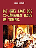 Die drei Tage des 12-jährigen Jesus im Tempel