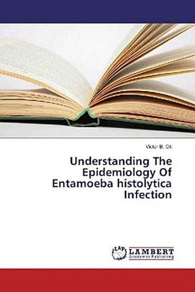 Understanding The Epidemiology Of Entamoeba histolytica Infection