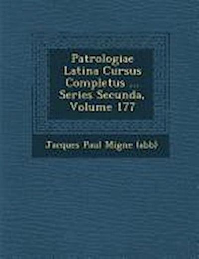 Patrologiae Latina Cursus Completus ... Series Secunda, Volume 177