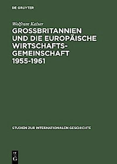 Großbritannien und die Europäische Wirtschaftsgemeinschaft 1955–1961