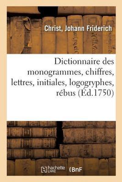 Dictionnaire Des Monogrammes, Chiffres, Lettres, Initiales, Logogryphes, Rébus