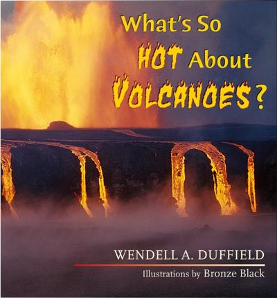 What’s So Hot About Volcanoes?