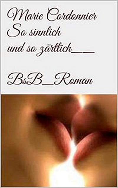 So sinnlich und so zärtlich
