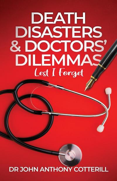 Death Disasters & Doctors’ Dilemmas - Lest I Forget