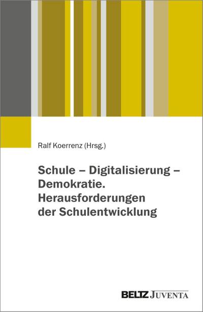 Schule - Digitalisierung - Demokratie. Herausforderungen der Schulentwicklung