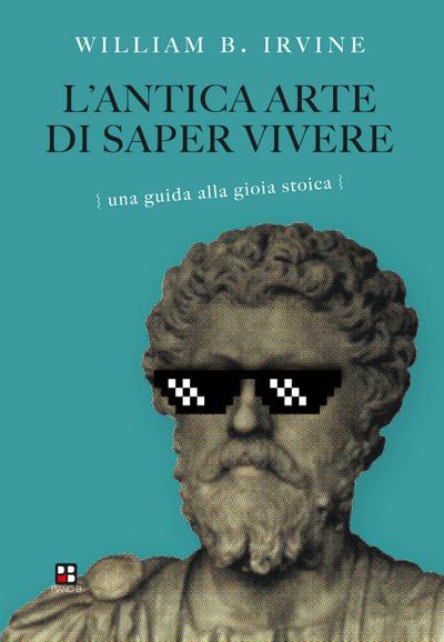 L’ antica arte di saper vivere. Una guida alla gioia stoica